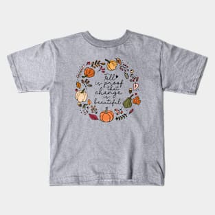 Fall is Proof That Change is Beautiful Kids T-Shirt